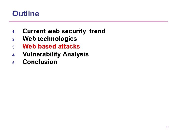 Outline 1. 2. 3. 4. 5. Current web security trend Web technologies Web based