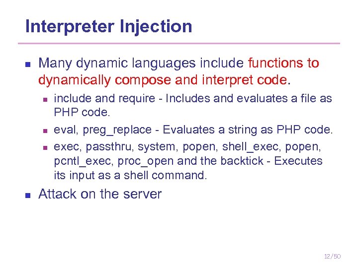 Interpreter Injection n Many dynamic languages include functions to dynamically compose and interpret code.