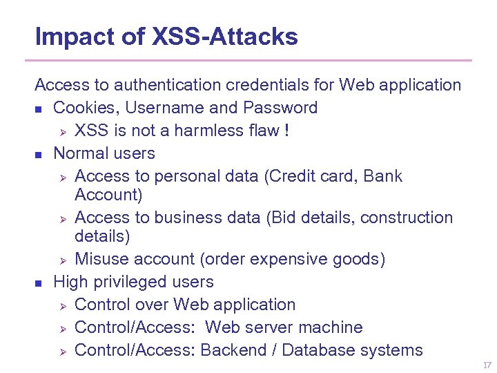 Impact of XSS-Attacks Access to authentication credentials for Web application n Cookies, Username and
