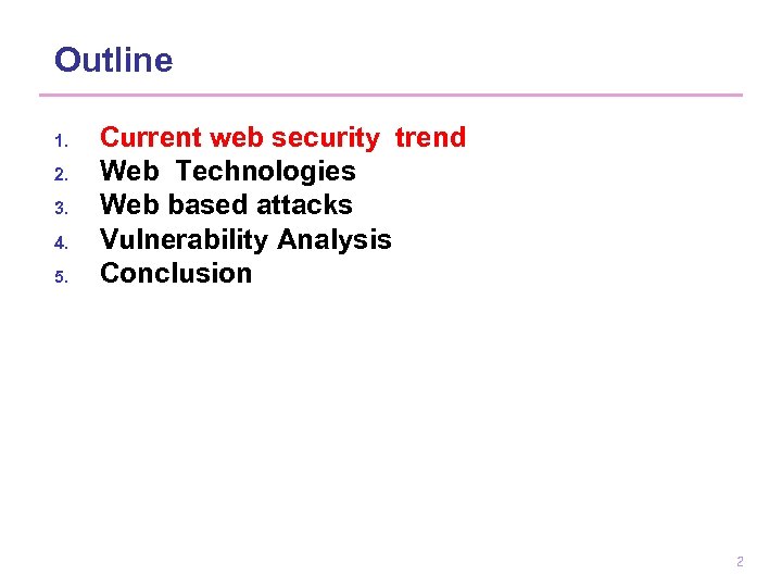 Outline 1. 2. 3. 4. 5. Current web security trend Web Technologies Web based