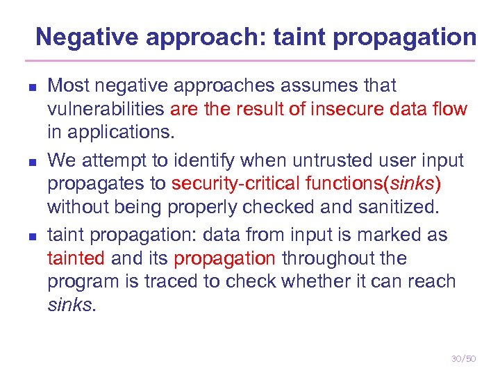 Negative approach: taint propagation n Most negative approaches assumes that vulnerabilities are the result