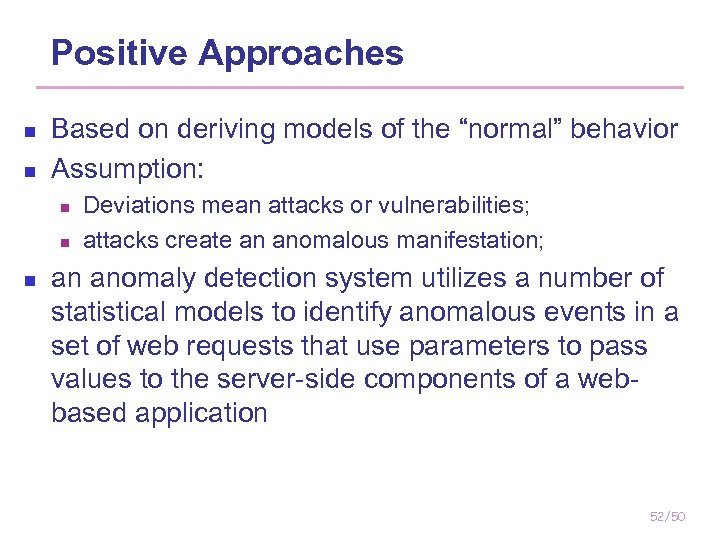 Positive Approaches n n Based on deriving models of the “normal” behavior Assumption: n