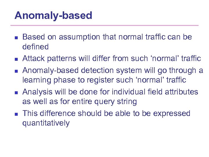 Anomaly-based n n n Based on assumption that normal traffic can be defined Attack