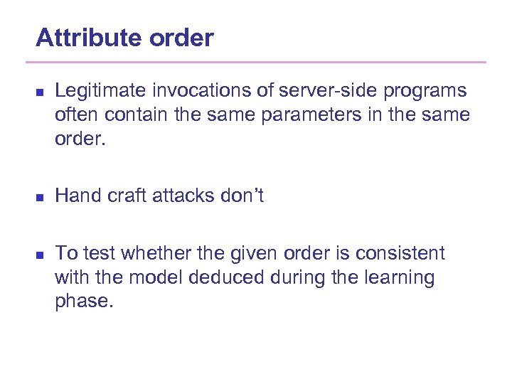 Attribute order n n n Legitimate invocations of server-side programs often contain the same