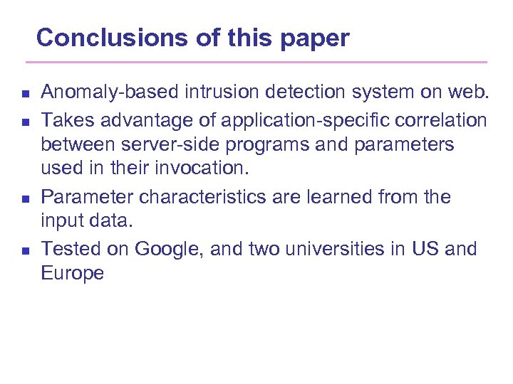 Conclusions of this paper n n Anomaly-based intrusion detection system on web. Takes advantage