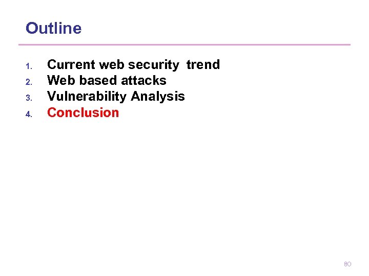 Outline 1. 2. 3. 4. Current web security trend Web based attacks Vulnerability Analysis