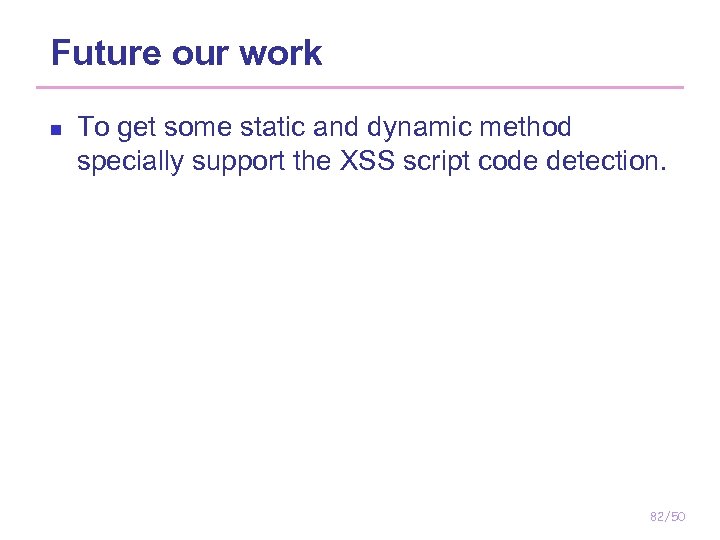 Future our work n To get some static and dynamic method specially support the