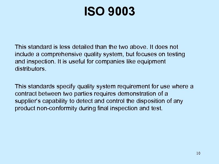 ISO 9003 This standard is less detailed than the two above. It does not