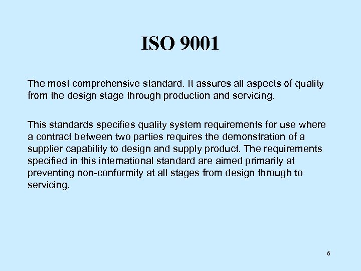 ISO 9001 The most comprehensive standard. It assures all aspects of quality from the