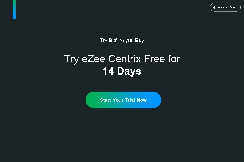 Back to All Slides Try Before you Buy! Try e. Zee Centrix Free for