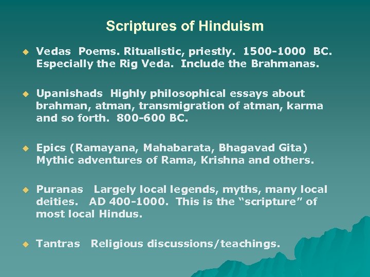 Scriptures of Hinduism u Vedas Poems. Ritualistic, priestly. 1500 -1000 BC. Especially the Rig