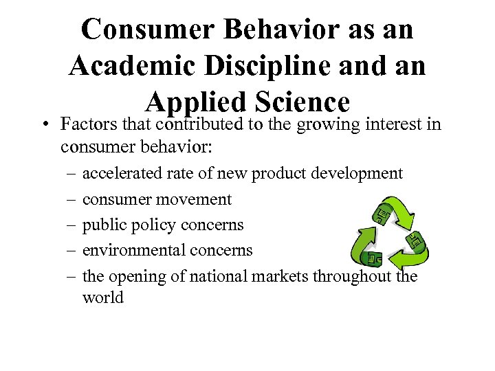 Consumer Behavior as an Academic Discipline and an Applied Science • Factors that contributed