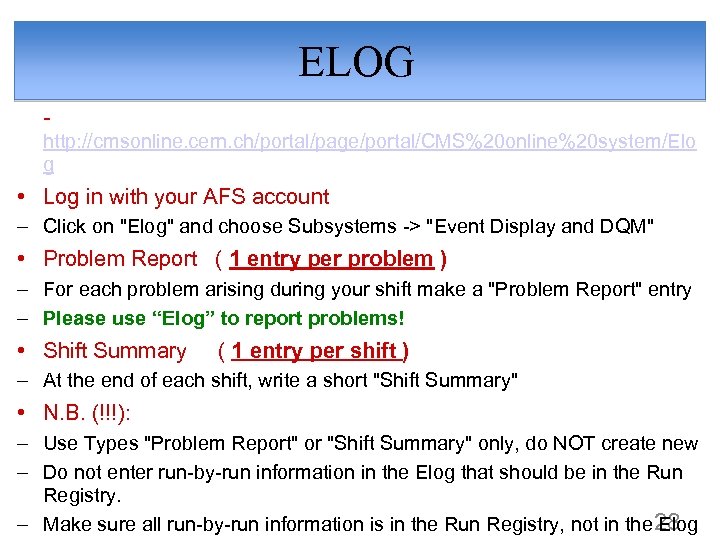 ELOG - http: //cmsonline. cern. ch/portal/page/portal/CMS%20 online%20 system/Elo g • Log in with your