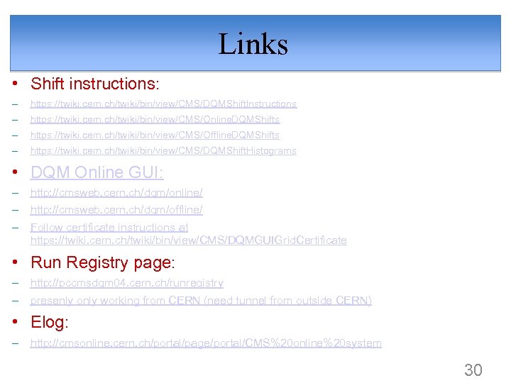 Links • Shift instructions: – https: //twiki. cern. ch/twiki/bin/view/CMS/DQMShift. Instructions – https: //twiki. cern.