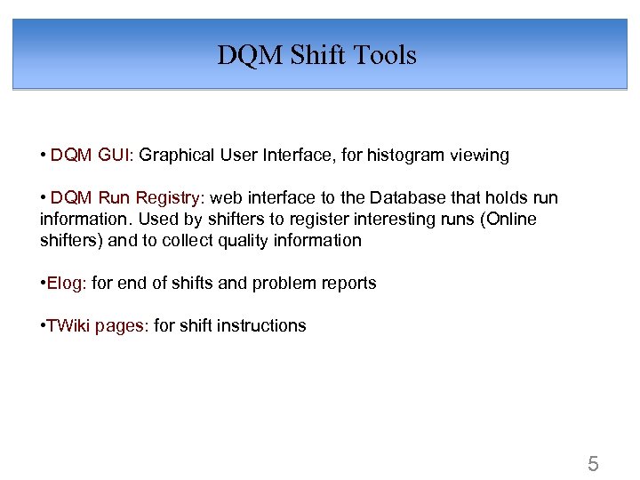 DQM Shift Tools • DQM GUI: Graphical User Interface, for histogram viewing • DQM