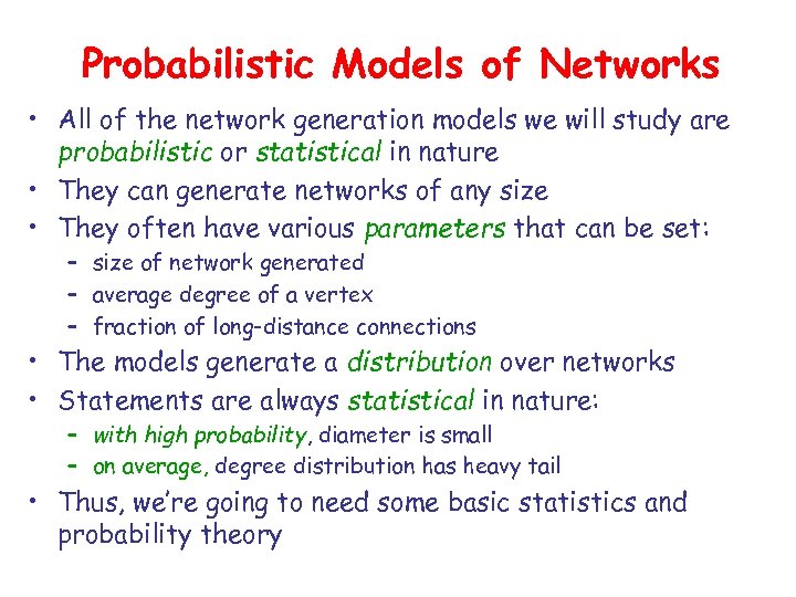 Probabilistic Models of Networks • All of the network generation models we will study