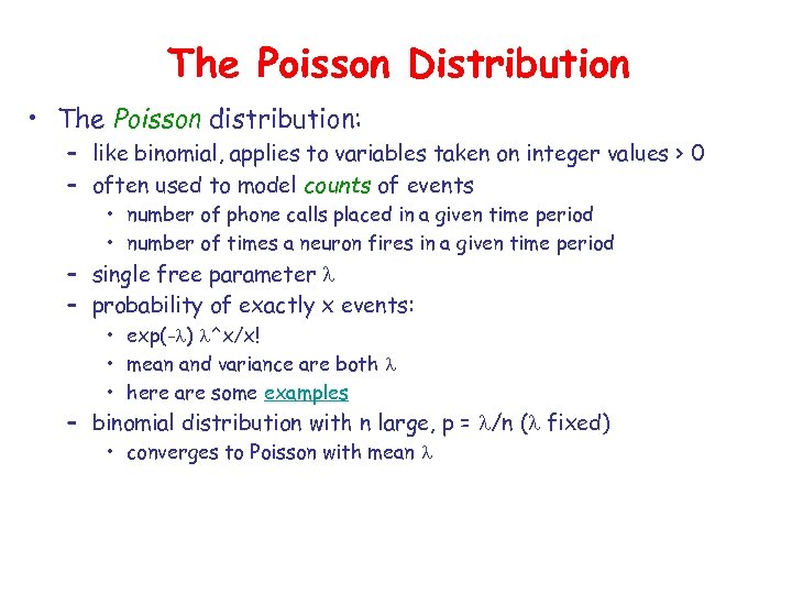 The Poisson Distribution • The Poisson distribution: – like binomial, applies to variables taken