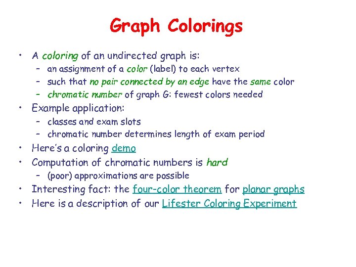 Graph Colorings • A coloring of an undirected graph is: – an assignment of
