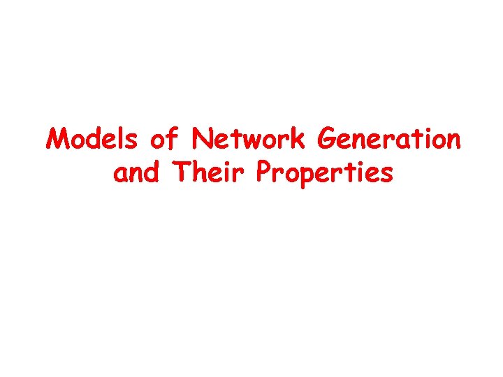Models of Network Generation and Their Properties 