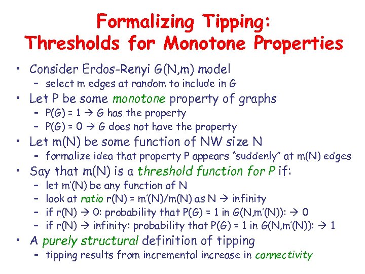 Formalizing Tipping: Thresholds for Monotone Properties • Consider Erdos-Renyi G(N, m) model – select