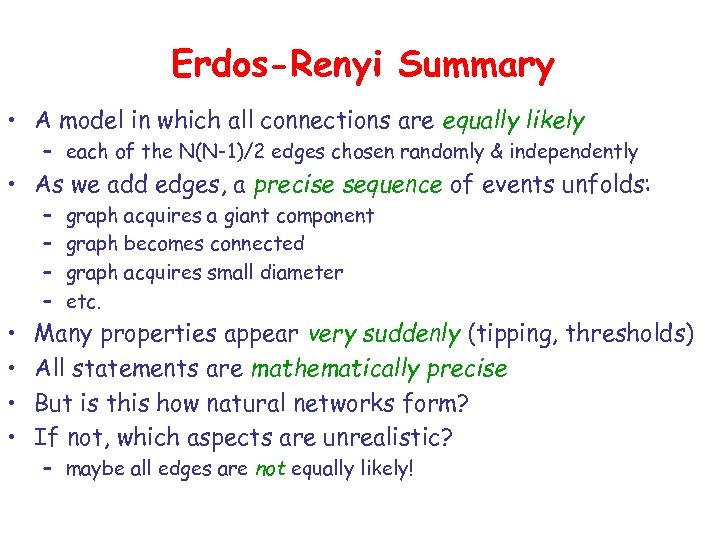 Erdos-Renyi Summary • A model in which all connections are equally likely – each