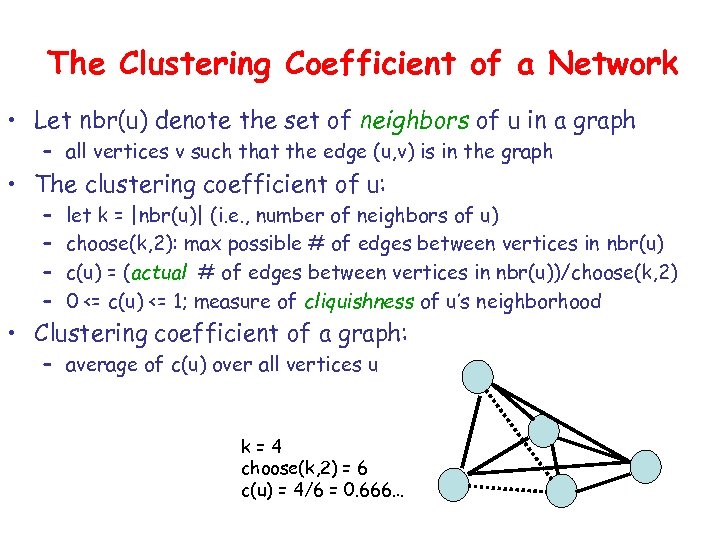 The Clustering Coefficient of a Network • Let nbr(u) denote the set of neighbors