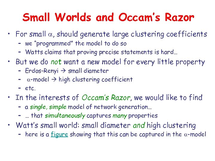 Small Worlds and Occam’s Razor • For small a, should generate large clustering coefficients