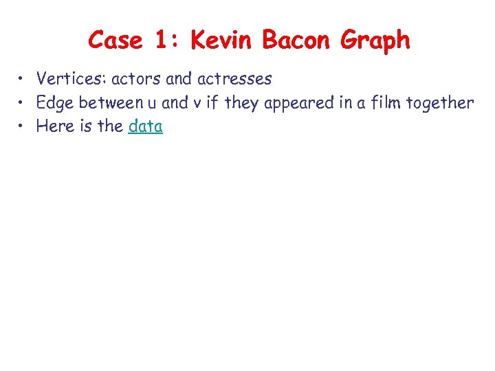 Case 1: Kevin Bacon Graph • Vertices: actors and actresses • Edge between u