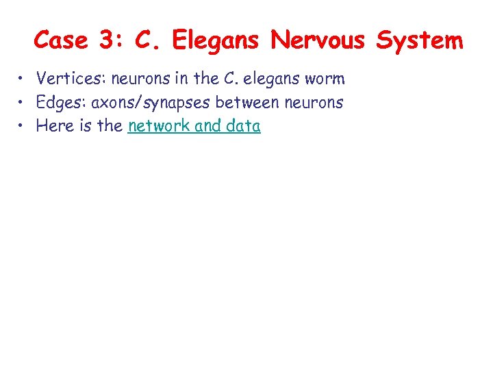 Case 3: C. Elegans Nervous System • Vertices: neurons in the C. elegans worm
