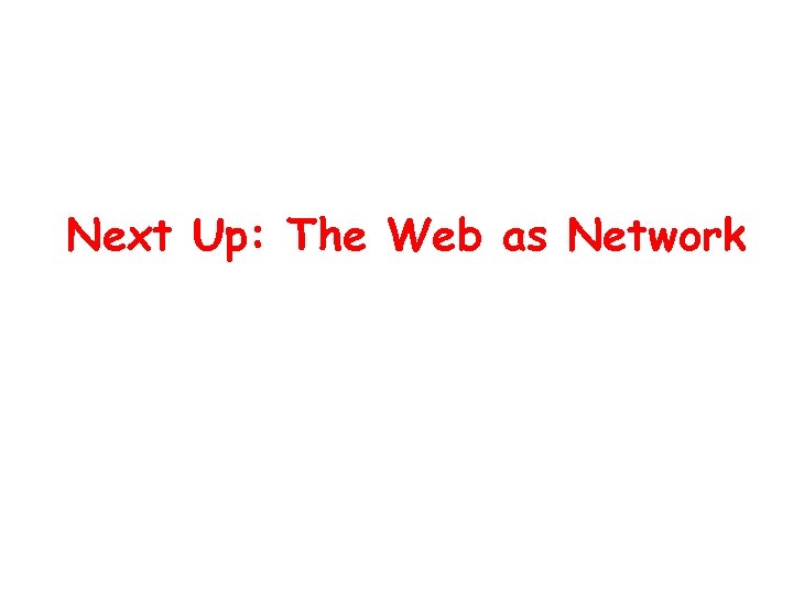 Next Up: The Web as Network 
