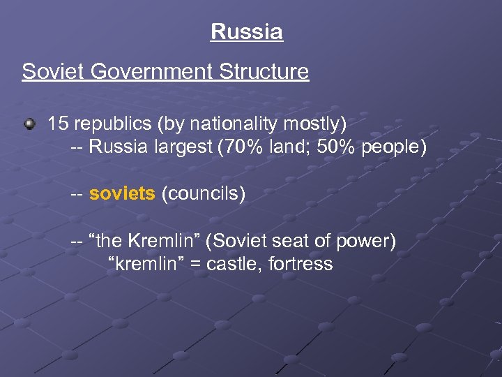 Russia Soviet Government Structure 15 republics (by nationality mostly) -- Russia largest (70% land;