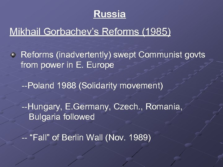Russia Mikhail Gorbachev’s Reforms (1985) Reforms (inadvertently) swept Communist govts from power in E.