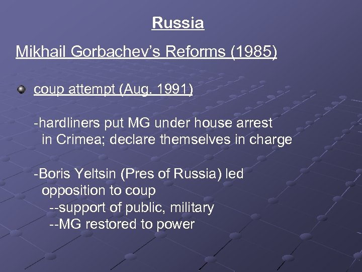 Russia Mikhail Gorbachev’s Reforms (1985) coup attempt (Aug. 1991) -hardliners put MG under house