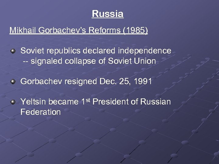 Russia Mikhail Gorbachev’s Reforms (1985) Soviet republics declared independence -- signaled collapse of Soviet