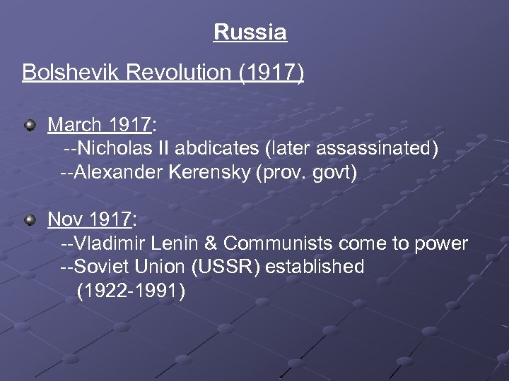 Russia Bolshevik Revolution (1917) March 1917: --Nicholas II abdicates (later assassinated) --Alexander Kerensky (prov.