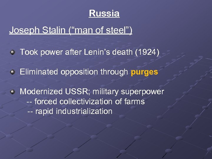 Russia Joseph Stalin (“man of steel”) Took power after Lenin’s death (1924) Eliminated opposition