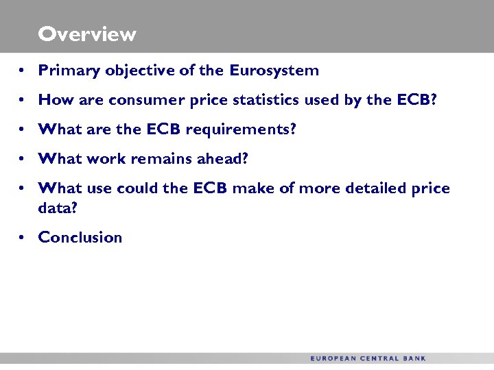 Overview • Primary objective of the Eurosystem • How are consumer price statistics used