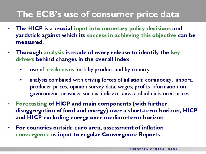 The ECB’s use of consumer price data • The HICP is a crucial input