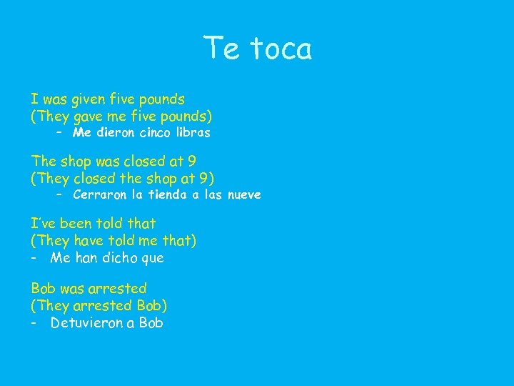Te toca I was given five pounds (They gave me five pounds) – Me