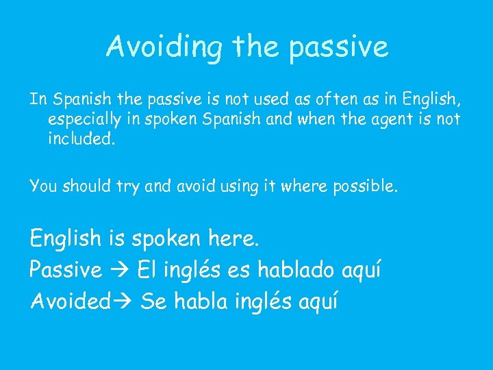 Avoiding the passive In Spanish the passive is not used as often as in