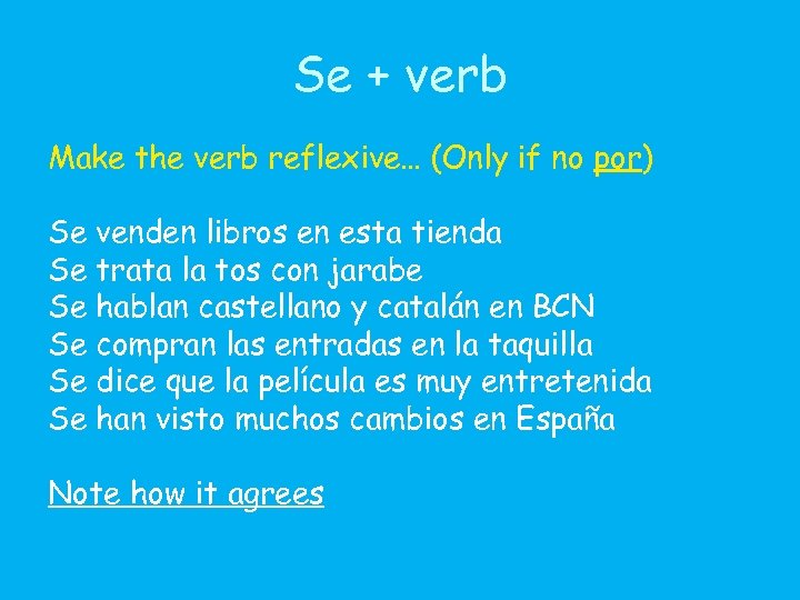 Se + verb Make the verb reflexive… (Only if no por) Se venden libros