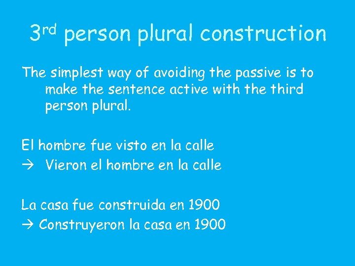 3 rd person plural construction The simplest way of avoiding the passive is to