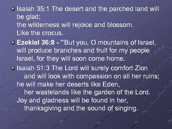 Isaiah 35: 1 The desert and the parched land will be glad; the wilderness