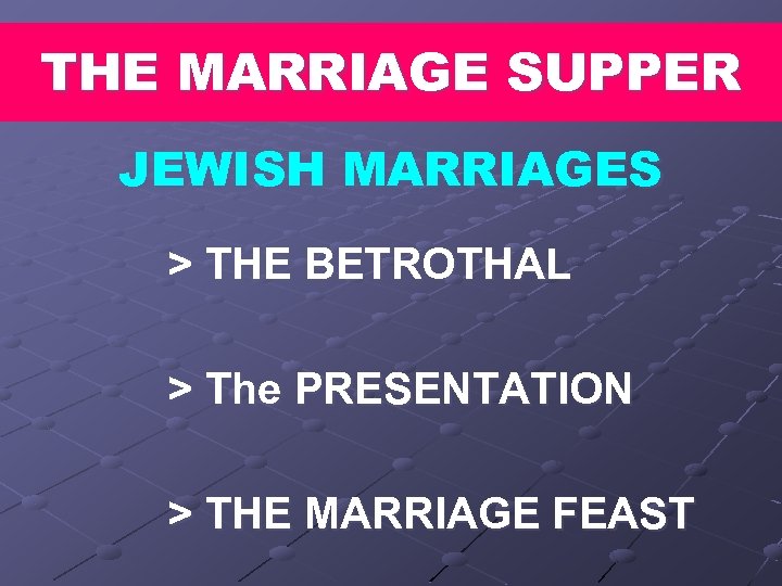 THE MARRIAGE SUPPER JEWISH MARRIAGES > THE BETROTHAL > The PRESENTATION > THE MARRIAGE