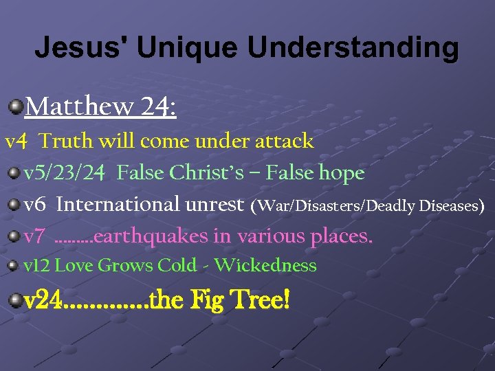 Jesus' Unique Understanding Matthew 24: v 4 Truth will come under attack v 5/23/24