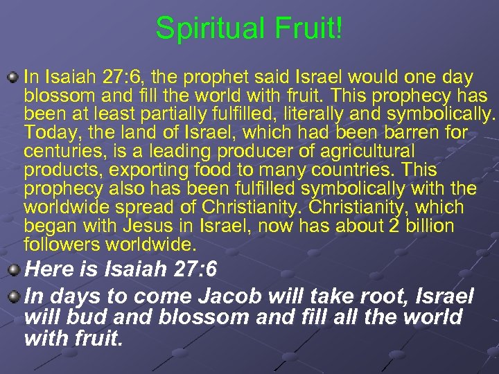 Spiritual Fruit! In Isaiah 27: 6, the prophet said Israel would one day blossom