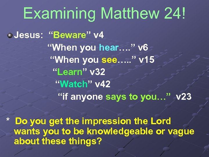 Examining Matthew 24! Jesus: “Beware” v 4 “When you hear…. ” v 6 “When