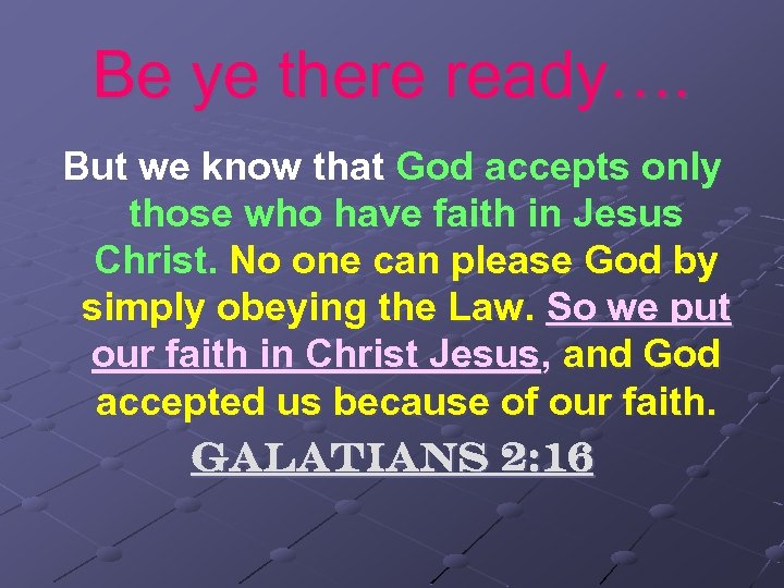 Be ye there ready…. But we know that God accepts only those who have