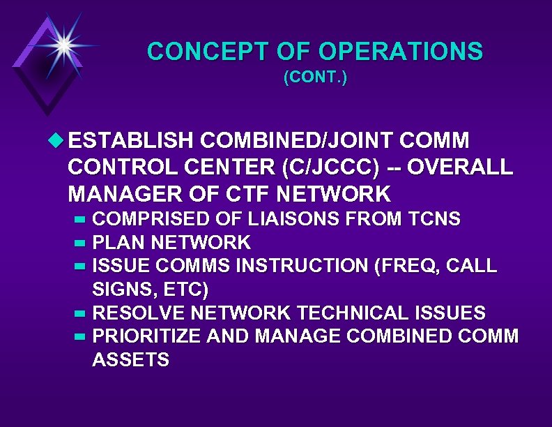 CONCEPT OF OPERATIONS (CONT. ) u ESTABLISH COMBINED/JOINT COMM CONTROL CENTER (C/JCCC) -- OVERALL