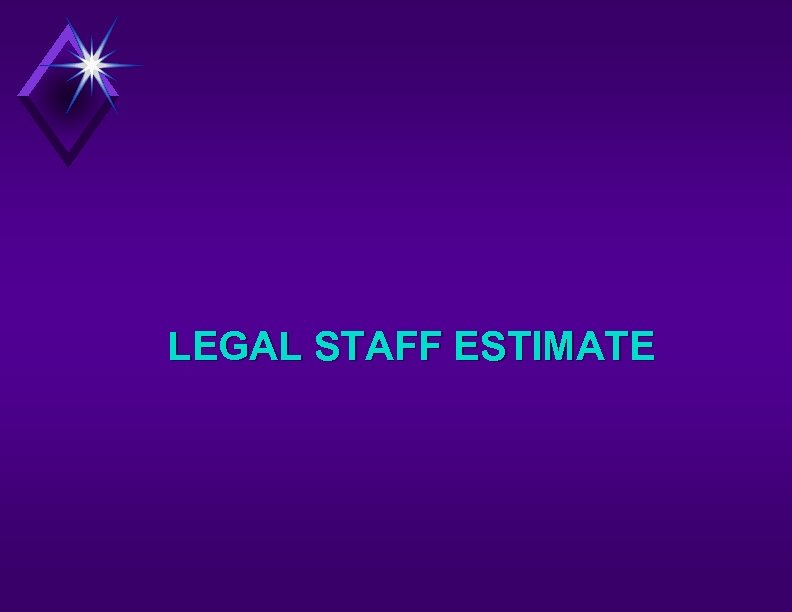 LEGAL STAFF ESTIMATE 